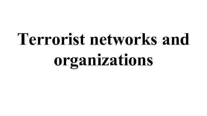 Terrorist networks and organizations 
