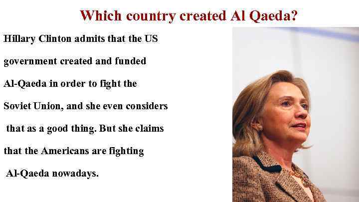 Which country created Al Qaeda? Hillary Clinton admits that the US government created and