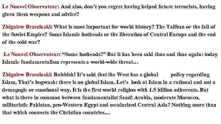 Le Nouvel Observateur: And also, don’t you regret having helped future terrorists, having given