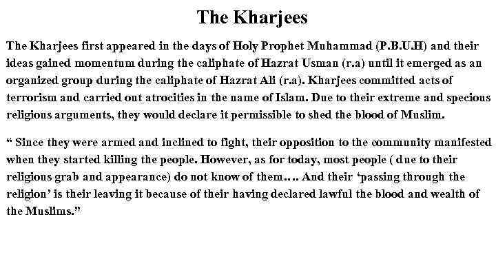 The Kharjees first appeared in the days of Holy Prophet Muhammad (P. B. U.