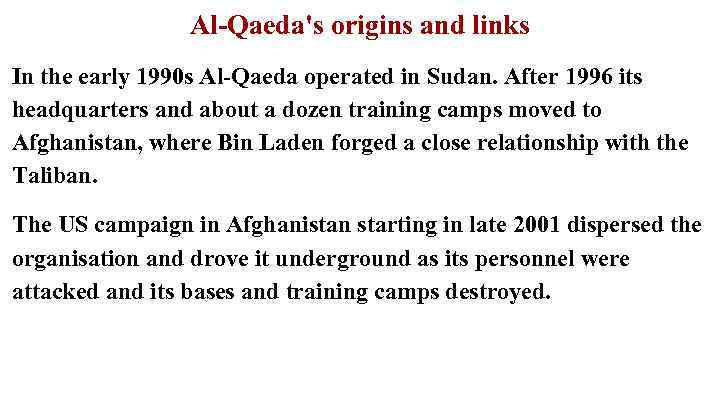 Al-Qaeda's origins and links In the early 1990 s Al-Qaeda operated in Sudan. After