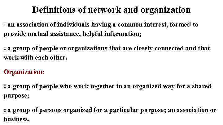 Definitions of network and organization : an association of individuals having a common interest,