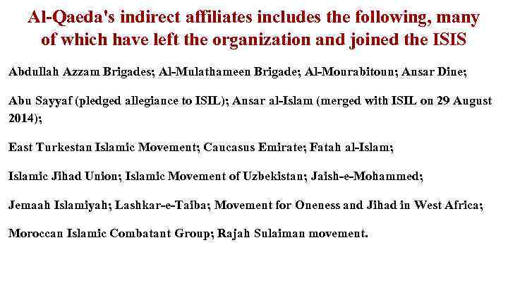 Al-Qaeda's indirect affiliates includes the following, many of which have left the organization and
