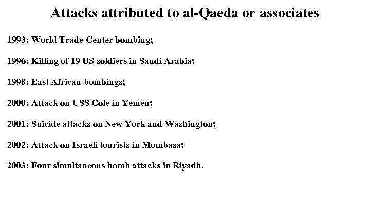 Attacks attributed to al-Qaeda or associates 1993: World Trade Center bombing; 1996: Killing of