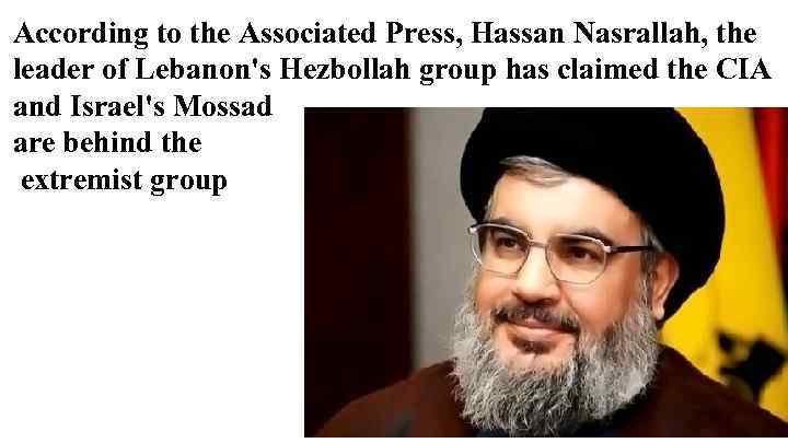 According to the Associated Press, Hassan Nasrallah, the leader of Lebanon's Hezbollah group has