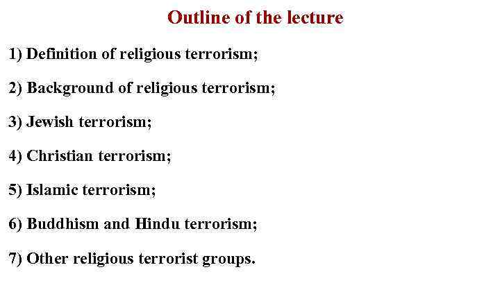 Outline of the lecture 1) Definition of religious terrorism; 2) Background of religious terrorism;