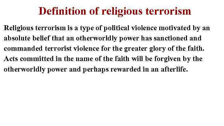 Definition of religious terrorism Religious terrorism is a type of political violence motivated by