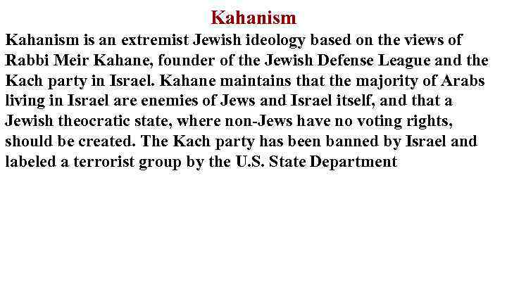 Kahanism is an extremist Jewish ideology based on the views of Rabbi Meir Kahane,