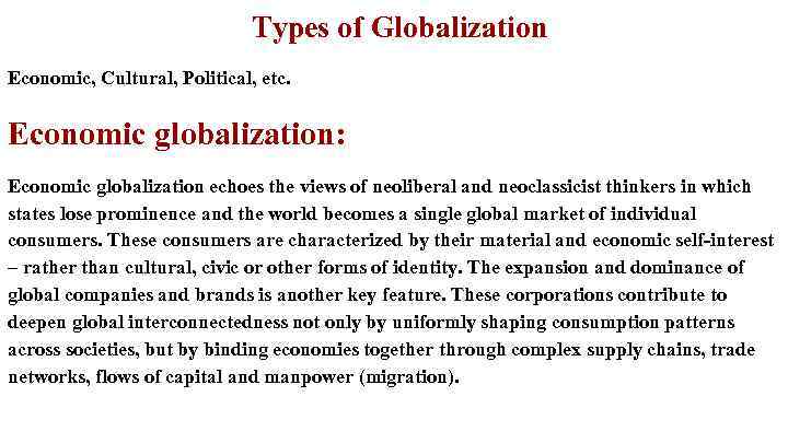 Types of Globalization Economic, Cultural, Political, etc. Economic globalization: Economic globalization echoes the views