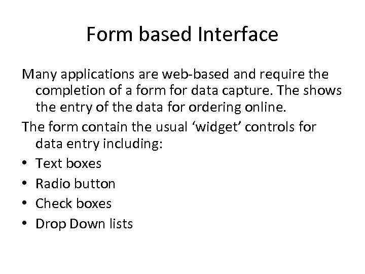 Form based Interface Many applications are web-based and require the completion of a form