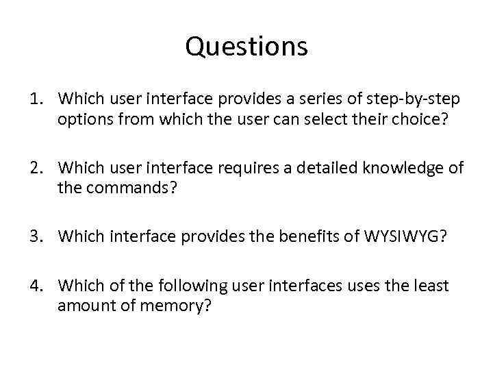 Questions 1. Which user interface provides a series of step-by-step options from which the