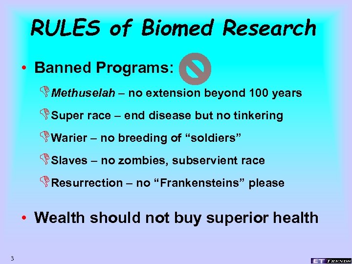 RULES of Biomed Research • Banned Programs: DMethuselah – no extension beyond 100 years