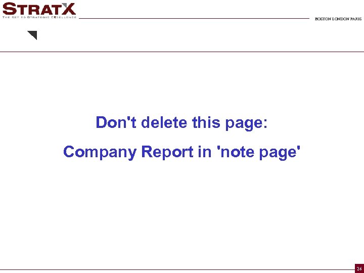 BOSTON LONDON PARIS Don't delete this page: Company Report in 'note page' 26 