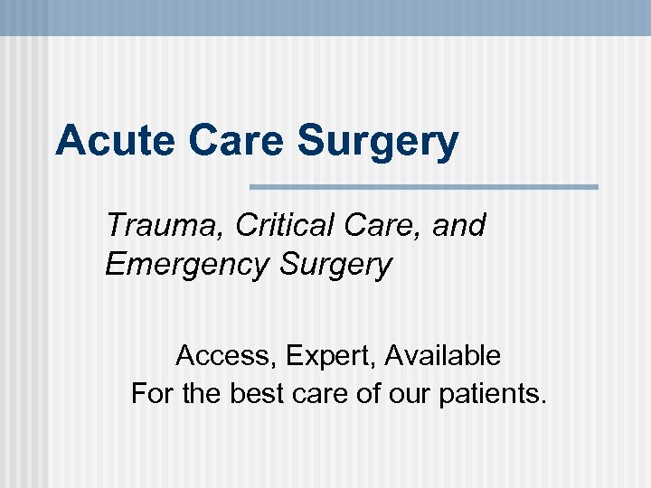 Acute Care Surgery Trauma, Critical Care, and Emergency Surgery Access, Expert, Available For the