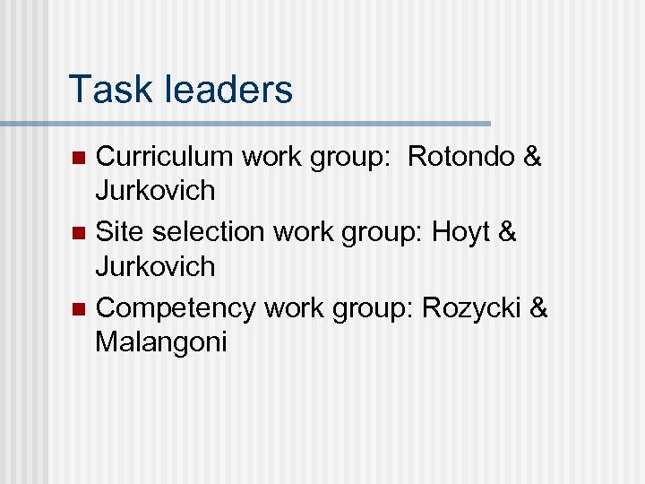 Task leaders Curriculum work group: Rotondo & Jurkovich n Site selection work group: Hoyt