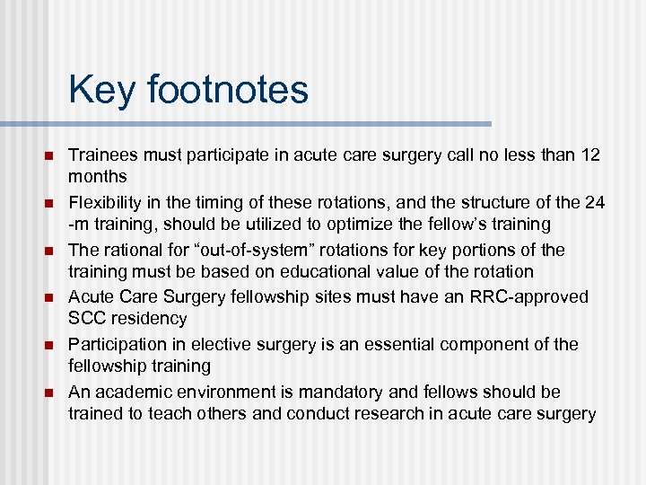 Key footnotes n n n Trainees must participate in acute care surgery call no