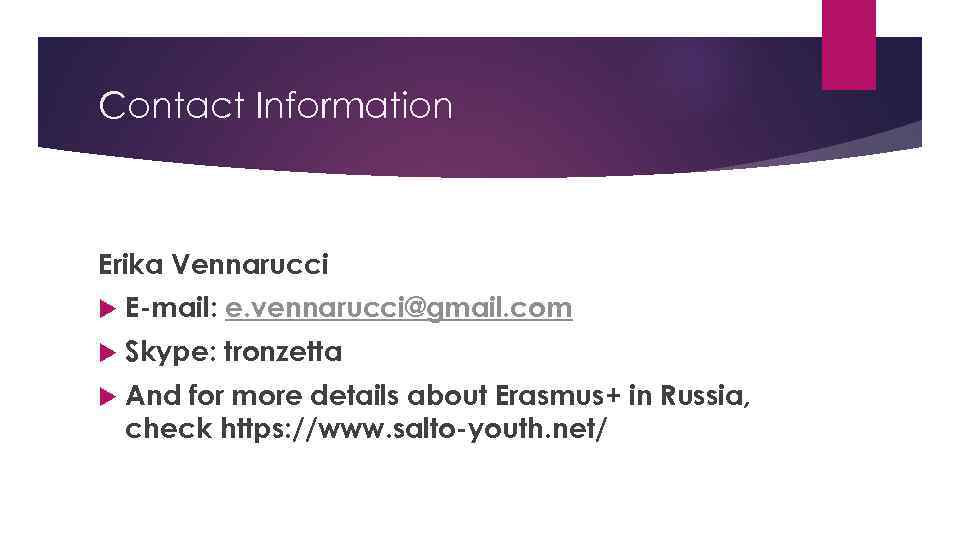Contact Information Erika Vennarucci E-mail: e. vennarucci@gmail. com Skype: tronzetta And for more details