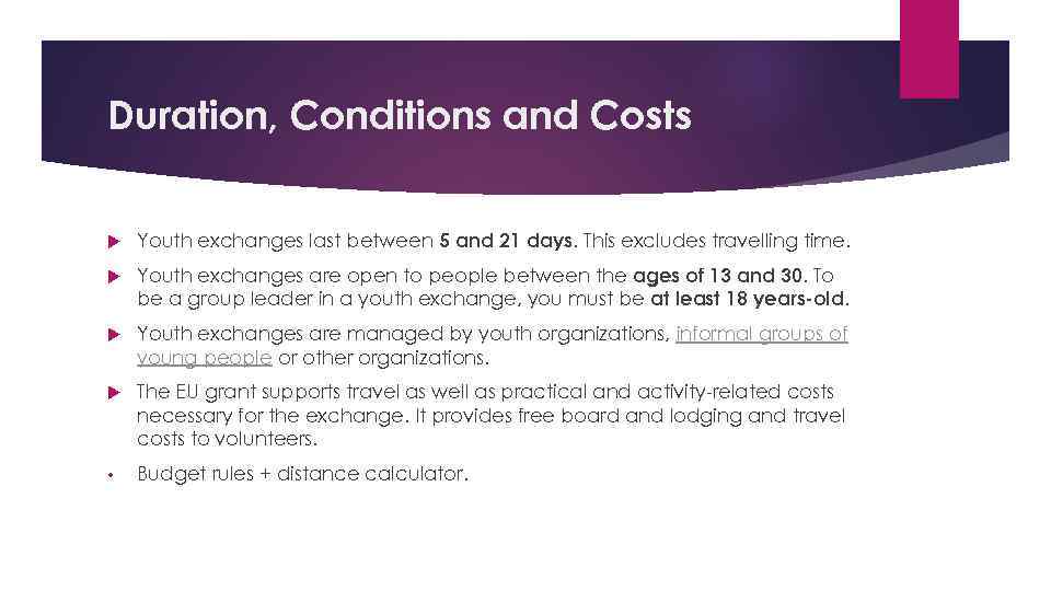 Duration, Conditions and Costs Youth exchanges last between 5 and 21 days. This excludes
