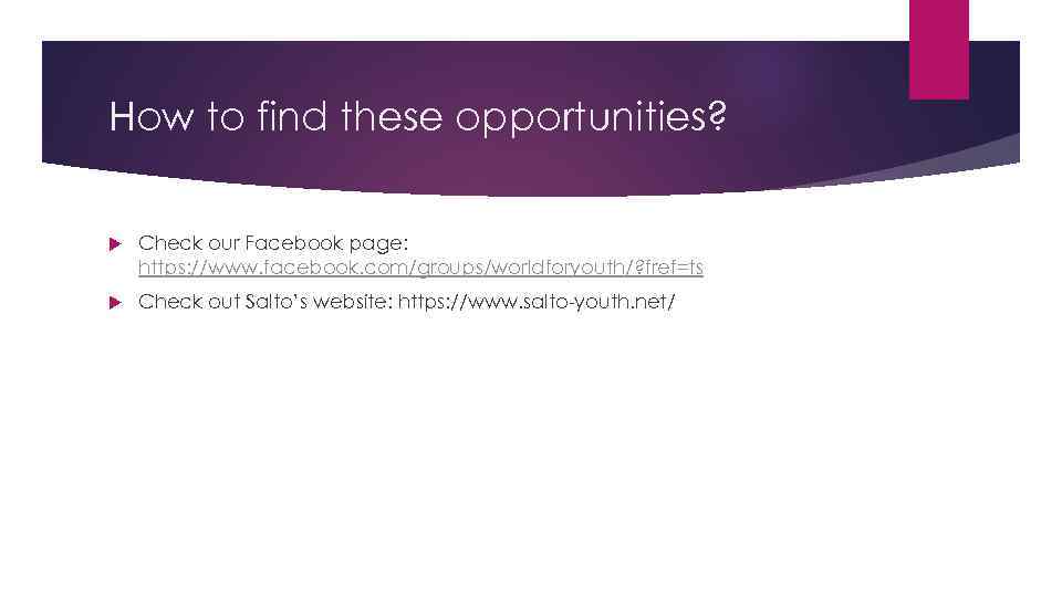 How to find these opportunities? Check our Facebook page: https: //www. facebook. com/groups/worldforyouth/? fref=ts