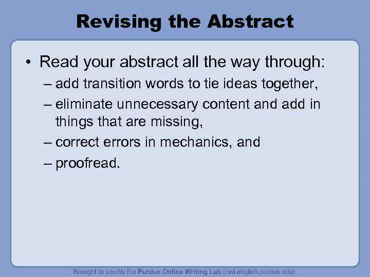Revising the Abstract • Read your abstract all the way through: – add transition