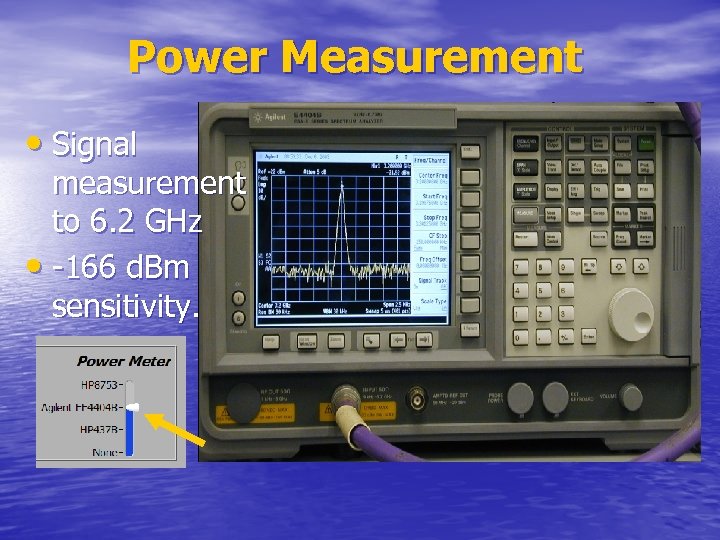 Power Measurement • Signal measurement to 6. 2 GHz • -166 d. Bm sensitivity.