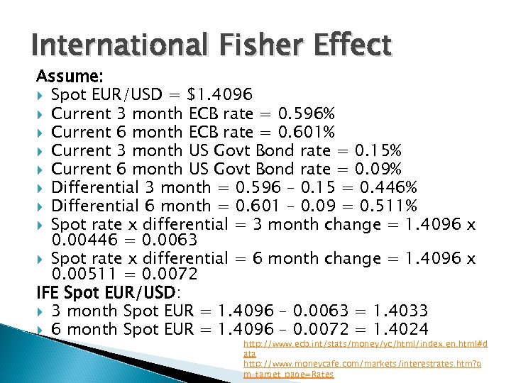 International Fisher Effect Assume: Spot EUR/USD = $1. 4096 Current 3 month ECB rate