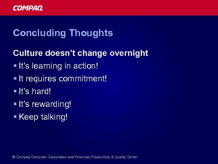 Concluding Thoughts Culture doesn’t change overnight § It’s learning in action! § It requires