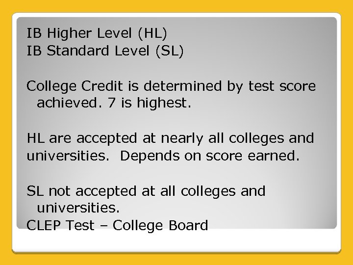 IB Higher Level (HL) IB Standard Level (SL) College Credit is determined by test