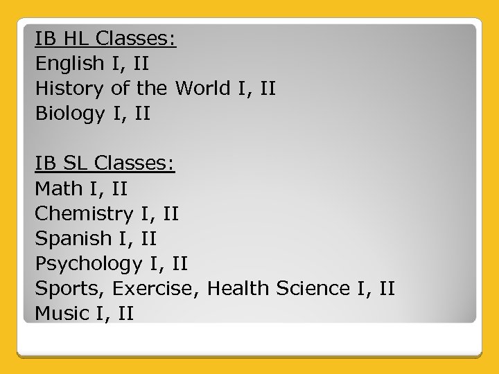 IB HL Classes: English I, II History of the World I, II Biology I,