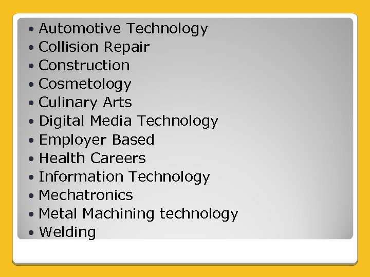 Automotive Technology Collision Repair Construction Cosmetology Culinary Arts Digital Media Technology Employer Based Health