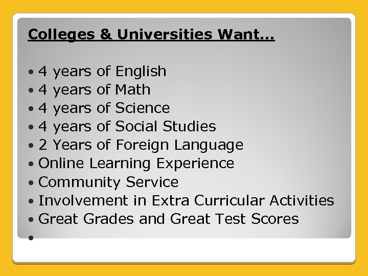 Colleges & Universities Want… 4 years of English 4 years of Math 4 years