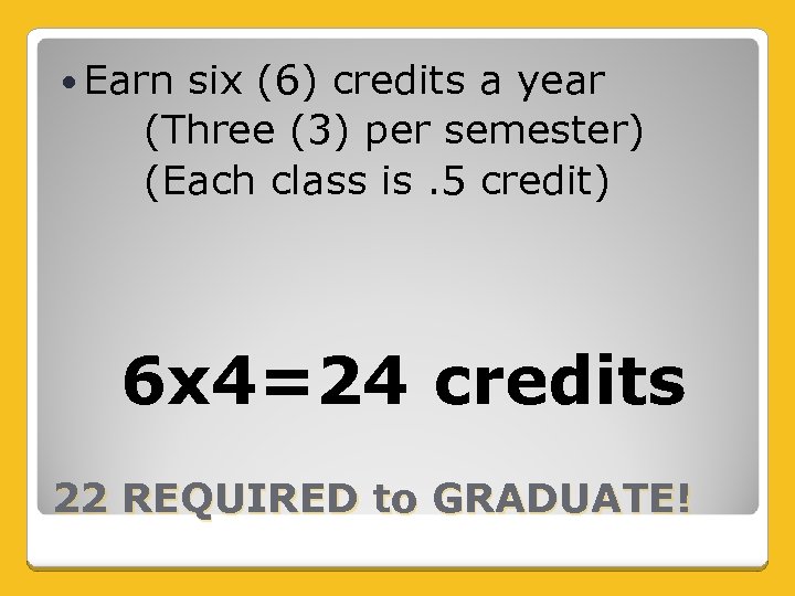 Earn six (6) credits a year (Three (3) per semester) (Each class is.
