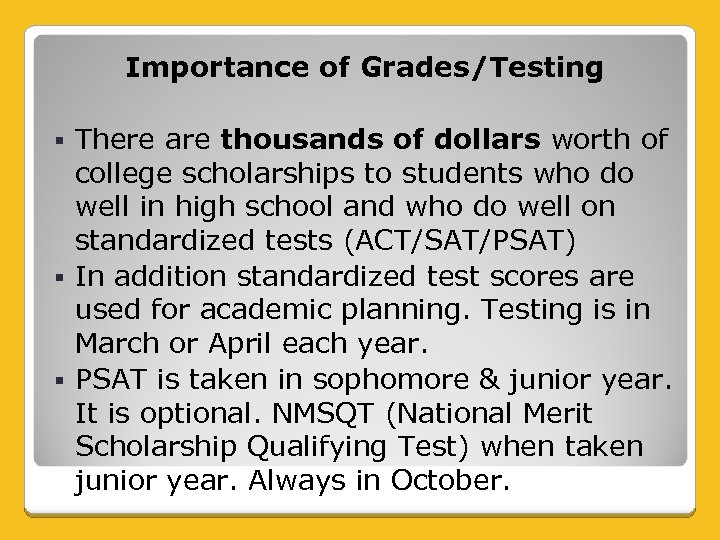 Importance of Grades/Testing There are thousands of dollars worth of college scholarships to students