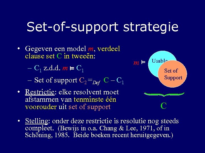 Set-of-support strategie • Gegeven een model m, verdeel clause set C in tweeën: –