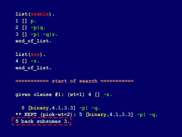 list(usable). 1 [] p. 2 [] -p|q. 3 [] -p| -q|r. end_of_list(sos). 4 []