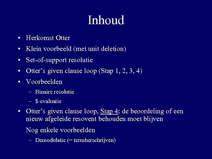 Inhoud • Herkomst Otter • Klein voorbeeld (met unit deletion) • Set-of-support resolutie •