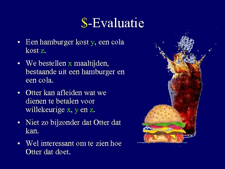 $-Evaluatie • Een hamburger kost y, een cola kost z. • We bestellen x