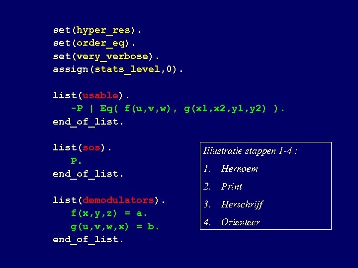 set(hyper_res). set(order_eq). set(very_verbose). assign(stats_level, 0). list(usable). -P | Eq( f(u, v, w), g(x 1,