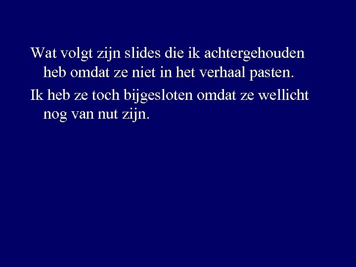 Wat volgt zijn slides die ik achtergehouden heb omdat ze niet in het verhaal