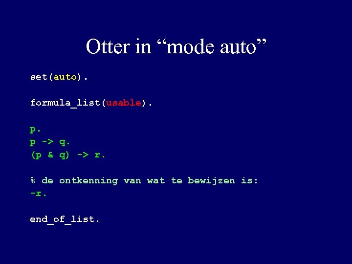 Otter in “mode auto” set(auto). formula_list(usable). p. p -> q. (p & q) ->