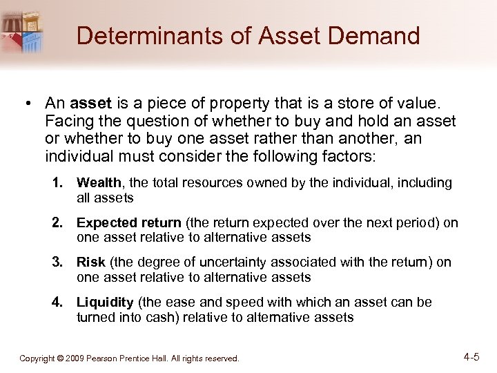 Determinants of Asset Demand • An asset is a piece of property that is
