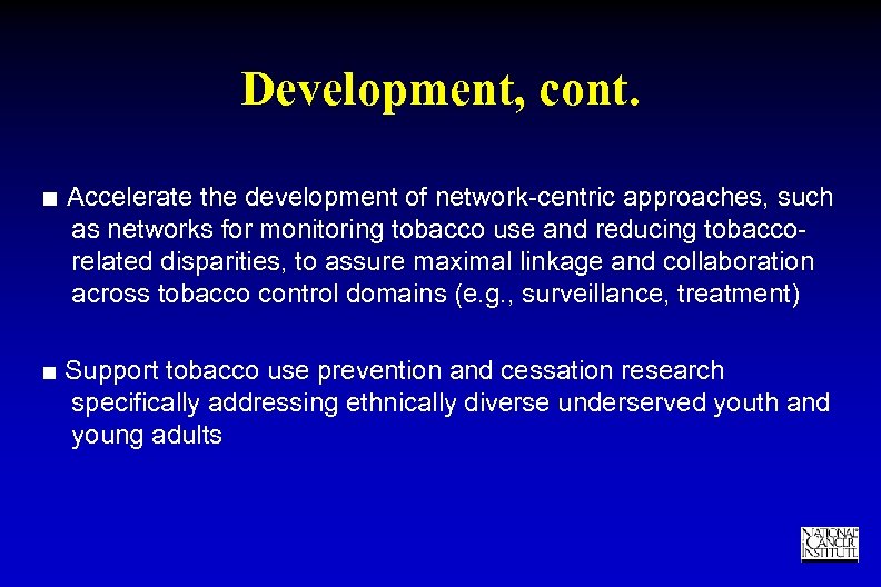 Development, cont. ■ Accelerate the development of network-centric approaches, such as networks for monitoring