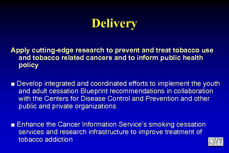 Delivery Apply cutting-edge research to prevent and treat tobacco use and tobacco related cancers