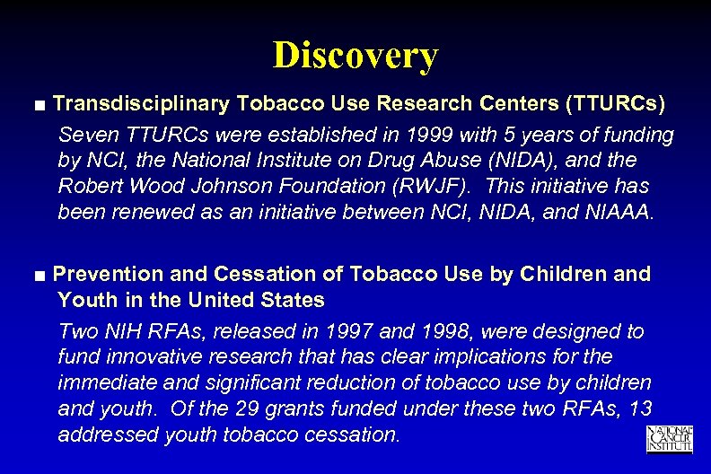 Discovery ■ Transdisciplinary Tobacco Use Research Centers (TTURCs) Seven TTURCs were established in 1999