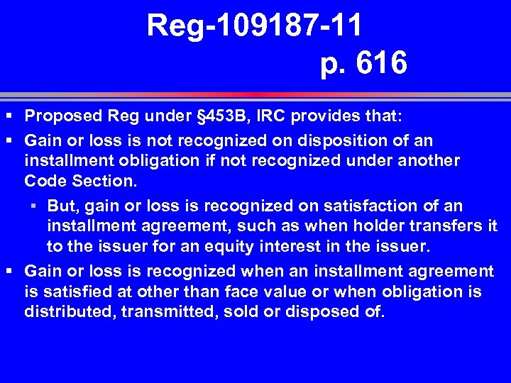 Reg-109187 -11 p. 616 § Proposed Reg under § 453 B, IRC provides that: