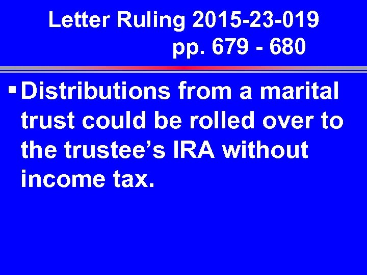 Letter Ruling 2015 -23 -019 pp. 679 - 680 § Distributions from a marital