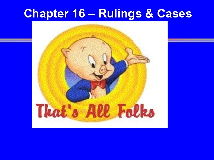 Chapter 16 – Rulings & Cases 