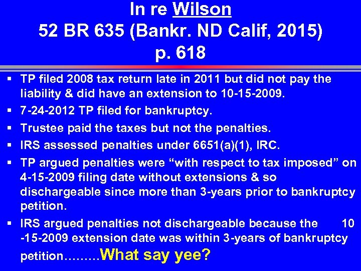 In re Wilson 52 BR 635 (Bankr. ND Calif, 2015) p. 618 § TP