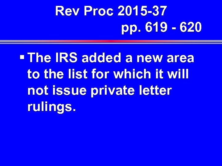 Rev Proc 2015 -37 pp. 619 - 620 § The IRS added a new