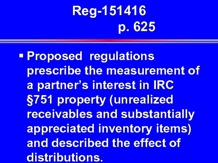 Reg-151416 p. 625 § Proposed regulations prescribe the measurement of a partner’s interest in
